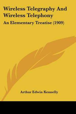 Wireless Telegraphy And Wireless Telephony de Arthur Edwin Kennelly