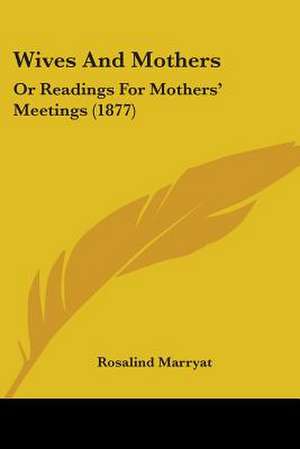 Wives And Mothers de Rosalind Marryat