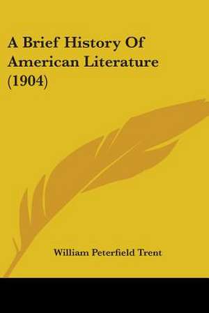 A Brief History Of American Literature (1904) de William Peterfield Trent