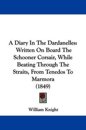 A Diary In The Dardanelles de William Knight