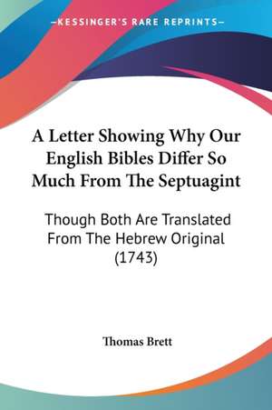 A Letter Showing Why Our English Bibles Differ So Much From The Septuagint de Thomas Brett