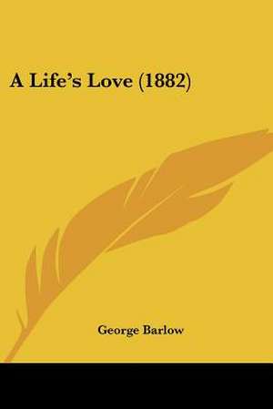 A Life's Love (1882) de George Barlow