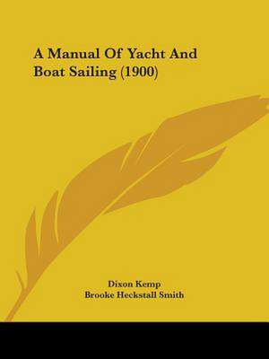 A Manual Of Yacht And Boat Sailing (1900) de Dixon Kemp