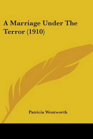 A Marriage Under The Terror (1910) de Patricia Wentworth