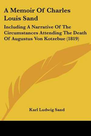 A Memoir Of Charles Louis Sand de Karl Ludwig Sand