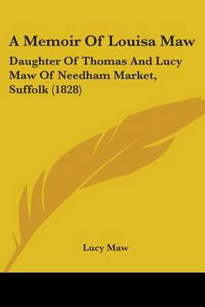 A Memoir Of Louisa Maw de Lucy Maw