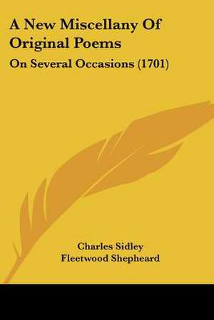 A New Miscellany Of Original Poems de Charles Sidley