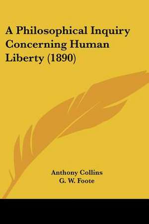 A Philosophical Inquiry Concerning Human Liberty (1890) de Anthony Collins