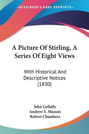 A Picture Of Stirling, A Series Of Eight Views de Robert Chambers