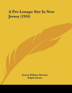 A Pre-Lenape Site In New Jersey (1916) de Ernest William Hawkes