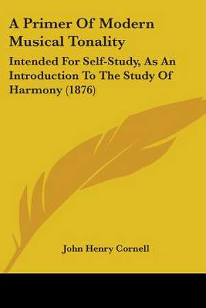 A Primer Of Modern Musical Tonality de John Henry Cornell