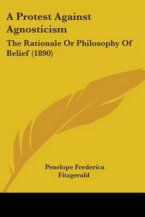 A Protest Against Agnosticism de Penelope Frederica Fitzgerald