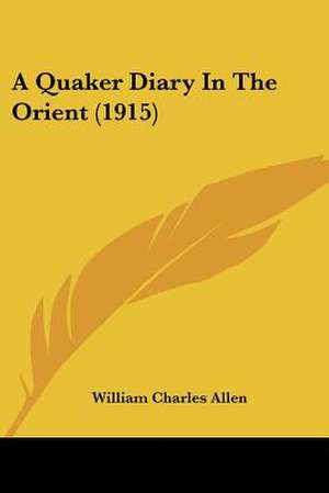 A Quaker Diary In The Orient (1915) de William Charles Allen