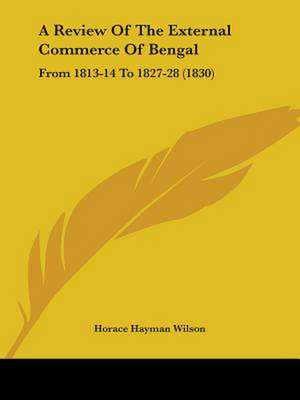 A Review Of The External Commerce Of Bengal de Horace Hayman Wilson