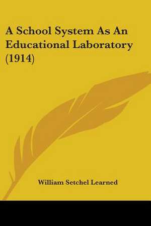 A School System As An Educational Laboratory (1914) de William Setchel Learned