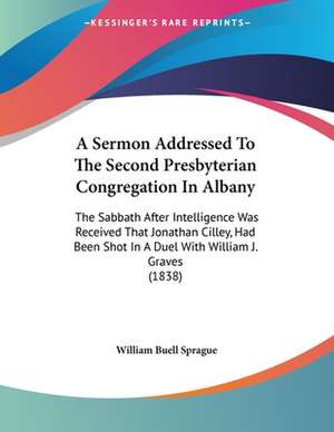 A Sermon Addressed To The Second Presbyterian Congregation In Albany de William Buell Sprague