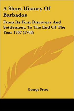 A Short History Of Barbados de George Frere