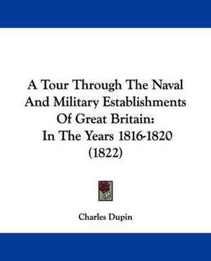 A Tour Through The Naval And Military Establishments Of Great Britain de Charles Dupin