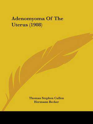 Adenomyoma Of The Uterus (1908) de Thomas Stephen Cullen