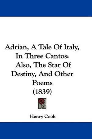 Adrian, A Tale Of Italy, In Three Cantos de Henry Cook