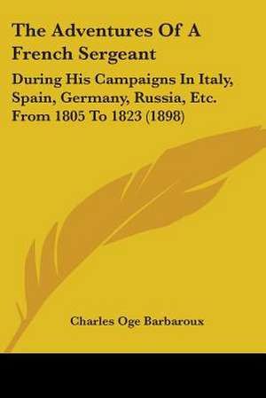 The Adventures Of A French Sergeant de Charles Oge Barbaroux