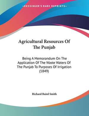 Agricultural Resources Of The Punjab de Richard Baird Smith