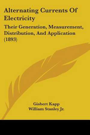 Alternating Currents Of Electricity de Gisbert Kapp