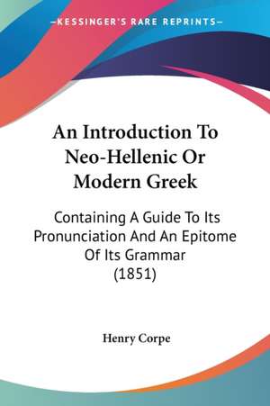 An Introduction To Neo-Hellenic Or Modern Greek de Henry Corpe