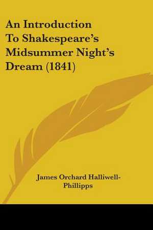 An Introduction To Shakespeare's Midsummer Night's Dream (1841) de James Orchard Halliwell-Phillipps