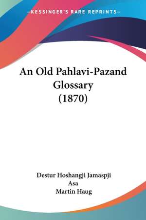 An Old Pahlavi-Pazand Glossary (1870) de Destur Hoshangji Jamaspji Asa