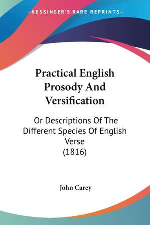 Practical English Prosody And Versification de John Carey