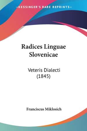 Radices Linguae Slovenicae de Franciscus Miklosich