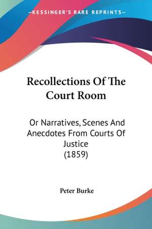 Recollections Of The Court Room de Peter Burke