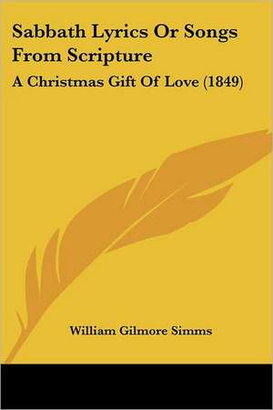 Sabbath Lyrics Or Songs From Scripture de William Gilmore Simms