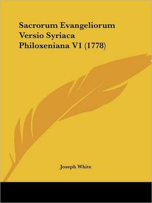 Sacrorum Evangeliorum Versio Syriaca Philoxeniana V1 (1778) de Joseph White