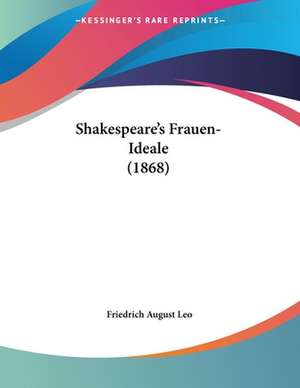 Shakespeare's Frauen-Ideale (1868) de Friedrich August Leo