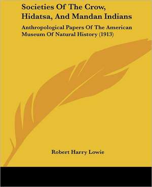 Societies Of The Crow, Hidatsa, And Mandan Indians de Robert Harry Lowie