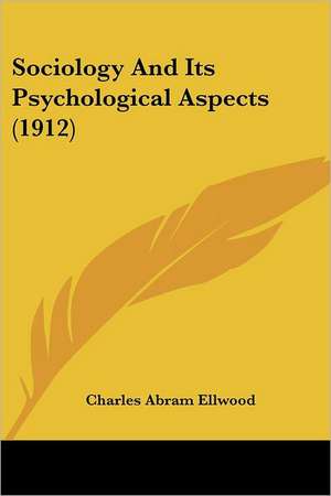 Sociology And Its Psychological Aspects (1912) de Charles Abram Ellwood