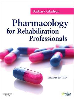 Pharmacology for Rehabilitation Professionals de Barbara Gladson