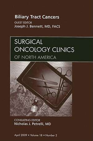 Biliary Tract Cancers, An Issue of Surgical Oncology Clinics de Joseph J. Bennett