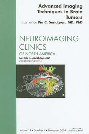 Advanced Imaging Techniques in Brain Tumors, An Issue of Neuroimaging Clinics de Pia C. Sundgren