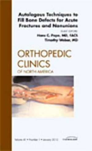 Autologous Techniques to Fill Bone Defects for Acute Fractures and Nonunions, An Issue of Orthopedic Clinics de Hans-Christian Pape