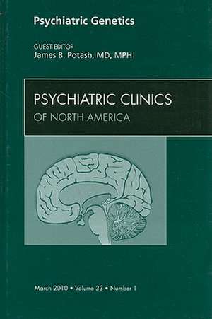 Psychiatric Genetics, An Issue of Psychiatric Clinics de James B. Potash