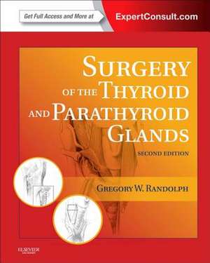 Surgery of the Thyroid and Parathyroid Glands: Expert Consult Premium Edition - Enhanced Online Features and Print de Gregory W. Randolph