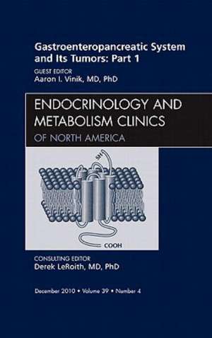 Gastroenteropancreatic System and Its Tumors: Part I, An Issue of Endocrinology and Metabolism Clinics of North America de Aaron I. Vinik