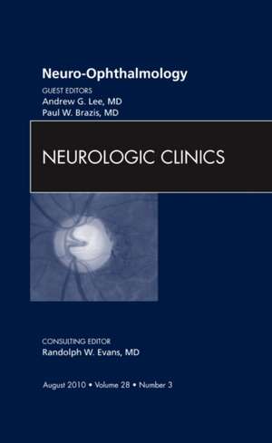 Neuro-ophthalmology, An Issue of Neurologic Clinics de Andrew G. Lee