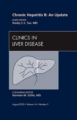 Chronic Hepatitis B: An Update, An Issue of Clinics in Liver Disease de Naoky C.S. Tsai