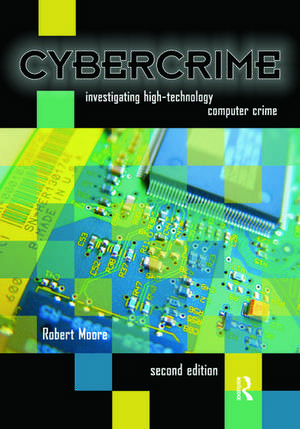 Cybercrime: Investigating High-Technology Computer Crime de Robert Moore