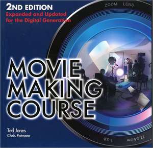 Movie Making Course: Expanded and Updated for the Digital Generation de Ted Jones