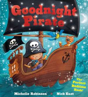 Goodnight Pirate: The Perfect Bedtime Book! de Michelle Robinson